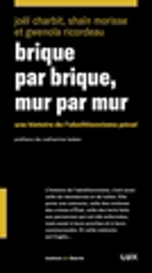 Brique par brique, mur par mur : Une histoire de l’abolitionnisme pénal 42 - Charbit, Joël