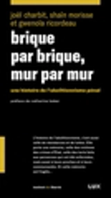 Brique par brique, mur par mur : Une histoire de l’abolitionnisme pénal 42 - Charbit, Joël