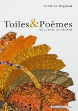 Toiles et poèmes. Vol. 1. De l'aube au zénith - Caroline Regnaut