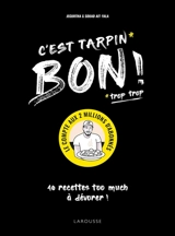 C'est tarpin (trop trop) bon ! : 40 recettes too much à dévorer ! - Jegurtha Aït-Yala