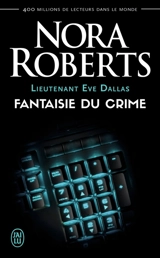 Lieutenant Eve Dallas. Vol. 30. Fantaisie du crime - Nora Roberts