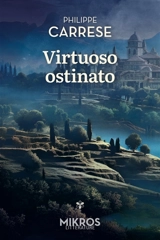 Virtuoso ostinato. Le virtuose obstiné - Philippe Carrese