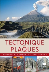 Tectonique des plaques : pourquoi et comment la Terre bouge ? - François Michel