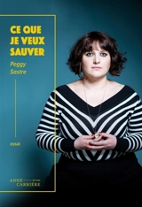 Ce que je veux sauver - Peggy Sastre