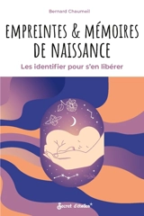 Empreintes & mémoires de naissance : les identifier pour s'en libérer - Bernard Courchinoux-Chaumeil
