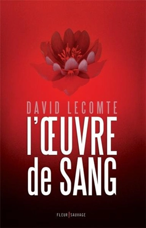 L'oeuvre de sang. Vol. 1 - David Lecomte