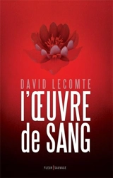 L'oeuvre de sang. Vol. 1 - David Lecomte