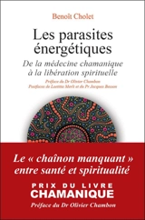Les parasites énergétiques : de la médecine chamanique à la libération spirituelle - Benoît Cholet