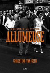 Allumeuse : genèse d'un mythe - Christine Van Geen
