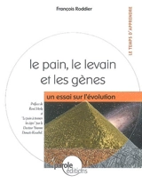 Le pain, le levain et les gènes : un essai sur l'évolution - François Roddier