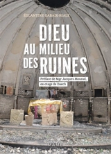 Dieu au milieu des ruines - Eglantine Gabaix-Hialé