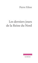 Les derniers jours de la Reine du Nord - Pierre Filion