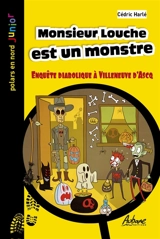 Monsieur Louche est un monstre : enquête diabolique à Villeneuve d'Ascq - Cédric Harlé