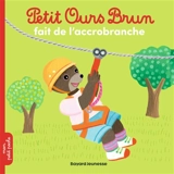 Petit Ours Brun fait de l'accrobranche - Marie Aubinais