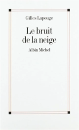 Le bruit de la neige - Gilles Lapouge