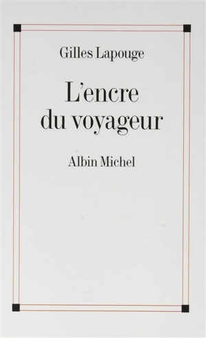 L'encre du voyageur - Gilles Lapouge