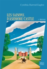 Les saisons d'Ashmore Castle. Vol. 1. Héritage - Cynthia Harrod-Eagles