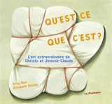 Qu'est-ce que c'est ? : L'art extraordinaire de Christo et Jeanne-Claude - Greg Neri