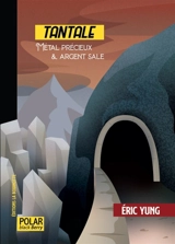 Tantale : métal précieux & argent sale - Eric Yung