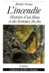 L'incendie : histoire d'un fléau et des hommes du feu - Michel Vernus