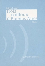 Trois cailloux à Buenos Aires - Michel Marx
