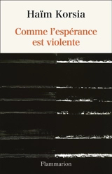 Comme l'espérance est violente - Haïm Korsia