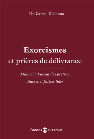 Exorcismes et prières de délivrance : manuel à l'usage des prêtres, diacres et fidèles laïcs