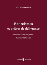 Exorcismes et prières de délivrance : manuel à l'usage des prêtres, diacres et fidèles laïcs