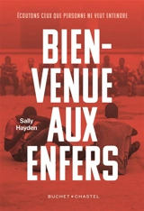 Bienvenue aux enfers : à la rencontre des réfugiés sur les routes les plus meurtrières de l'immigration : écoutons ceux que personne ne veut entendre - Sally Hayden