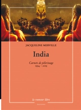 India : carnets de pèlerinage : 1994-2019 - Jacqueline Merville
