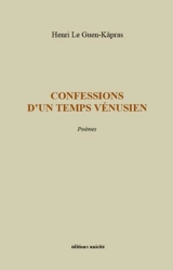 Confessions d'un temps vénusien : poèmes - Henri Le Guen-Kâpras