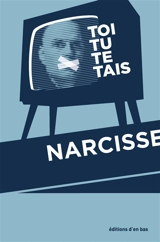 Toi tu te tais - Narcisse