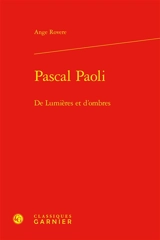 Pascal Paoli : de lumières et d'ombres - Ange Rovere