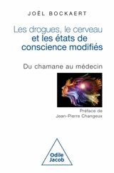 Les drogues, le cerveau et les états de conscience modifiés : du chamane au médecin - Joël Bockaert