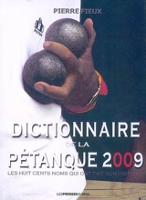 Dictionnaire de la pétanque 2009 : les huit cents noms qui ont fait son histoire - Pierre Fieux