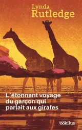 L'étonnant voyage du garçon qui parlait aux girafes - Lynda Rutledge