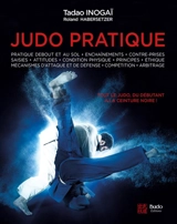 Judo pratique : tout le judo, du débutant à la ceinture noire : suivant les progressions françaises et japonaise - Tadao Inogai