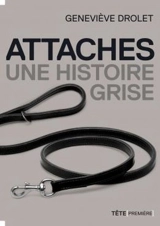 Attaches, une histoire grise - Drolet, Geneviève