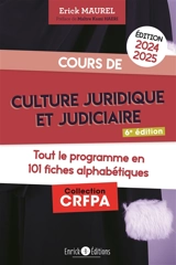 Cours de culture juridique et judiciaire 2024-2025 : tout le programme en 101 fiches alphabétiques - Erick Maurel