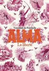 Alma. Vol. 3. La liberté - Timothée de Fombelle