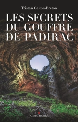 Les secrets du gouffre de Padirac - Tristan Gaston-Breton