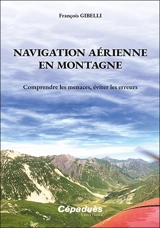 Navigation aérienne en montagne : comprendre les menaces, éviter les erreurs - François Gibelli