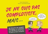 Je ne suis pas complotiste, mais... : 30 théories du complot décryptées et expliquées pour démêler le vrai du faux et moins se faire manipuler - Pascal Wagner-Egger