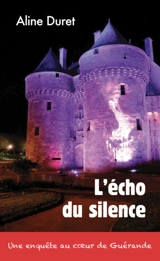 L'écho du silence : une enquête au coeur de Guérande - Aline Duret