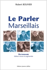 Le parler marseillais : dictionnaire - Robert Bouvier