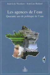 Les agences de l'eau : quarante ans de politique de l'eau - Jean-Loïc Nicolazo