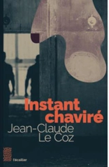 Instants chavirés - Jean-Claude Le Coz