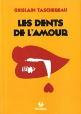 Les dents de l'amour - Ghislain Taschereau