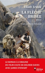 La flèche brisée : le roman de Cochise - Elliott Arnold