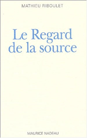 Le regard de la source - Mathieu Riboulet